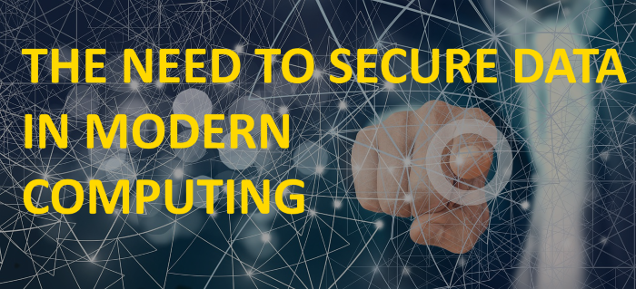 The Need to Secure Data in Modern Computing