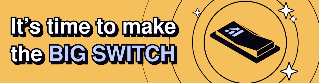 The BIG Switch
