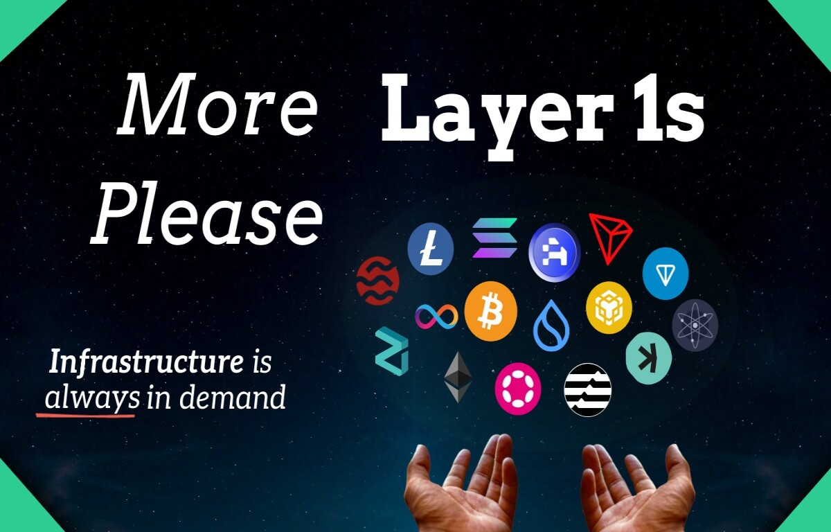 More Layer 1s Please; Infrastructure is Always in Demand
