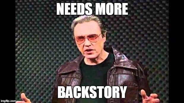 Needs more backstory.