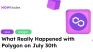 What Really Happened with Polygon on July 30th