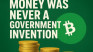 Money Was Never a Government Invention — Stop Believing the Myth