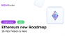 Ethereum Unveils Its 10-Year Vision! New roadmap is here!