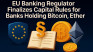 EU banking regulator finalizes capital rules for banks holding Bitcoin, Ether