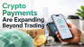 Crypto Payments Are Expanding Beyond Trading