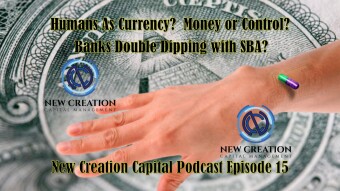 Episode 15: Humans As Currency? Money or Control? Banks Double Dipping with SBA?