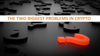 What I see as the biggest problems in crypto and why