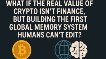 What if the real value of crypto isn’t finance, but building the first global memory system humans can’t edit?