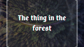 The thing in the forest