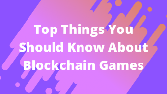 Top Things You Should Know About Blockchain Games