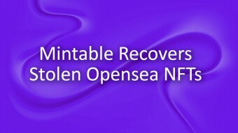 Mintable Recovers NFTs Stolen in Opensea Exploit