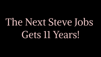 The Next Steve Jobs Sentenced 11 Years In Prison