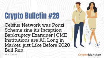 Crypto Bulletin – 1st of February | Celsius Network was Ponzi Scheme since its Inception: Bankruptcy Examiner | CME Institutions are All Long in Market, just Like Before 2020 Bull Run!
