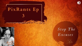 Stop The Excuses | Pix Rants Ep 3