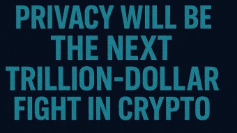 Privacy will be the next trillion-dollar fight in crypto