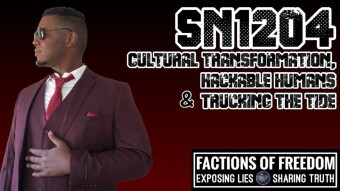 SN1204: Cultural Transformation, Hackable Humans & Trucking The Tide ⚠️ | Factions Of Freedom