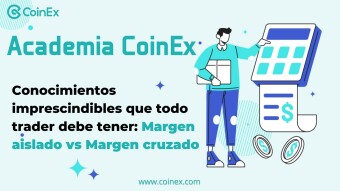 Academia CoinEx | Conocimientos imprescindibles que todo trader debe tener: Margen Aislado vs Margen Cruzado