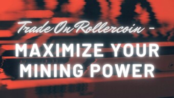 Trading On Rollercoin - Maximize Your Mining Power