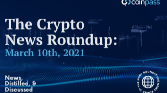 The Crypto News Round-up: March 10th, 2021