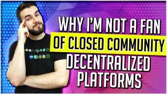 Why I’m Not A Fan Of Closed Community Decentralized Platforms