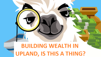 Building wealth in Upland, is this a thing?