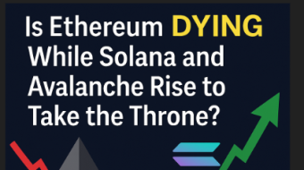 Is Ethereum Dying While Solana and Avalanche Rise to Take the Throne?