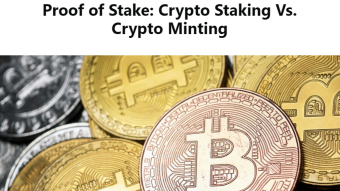 Proof-of-Stake: Crypto Staking Vs. Crypto Minting