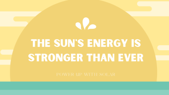 The Sun's Energy is Stronger Than Ever : Power Up With Solar