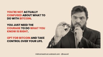 You’re Not Confused About What To Do With Bitcoin. You Just Need the Courage To Do What You Know Is Right.
