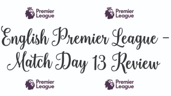 English Premier League Match Day 13 Review
