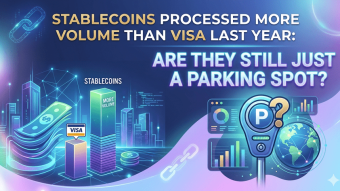 Stablecoins Processed More Volume Than Visa Last Year: Are They Still Just a Parking Spot?