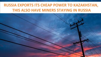 Russia exports its cheap excess power to Kazakhstan, this also have miners staying in Russia