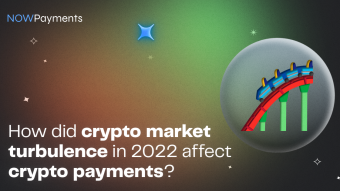 How did crypto market turbulence in 2022 affect crypto payments?