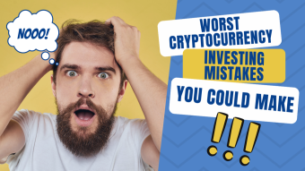 The 5 Worst Cryptocurrency Investing Mistakes You Could Make