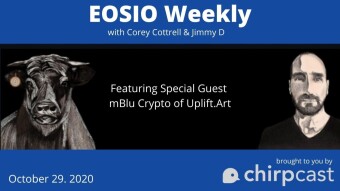 EOSIO Weekly with Special Guest mBlu of Uplift.Art (October 29, 2020)