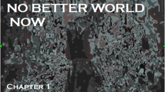 No better World Now "CHAPTER 1" (Part 1)