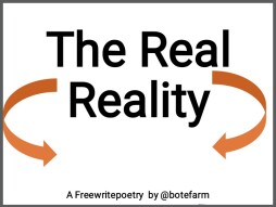 The Real Reality  : A Freewrite Poetry.