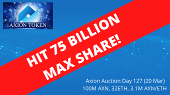Axion Auction Day 127 (20 Mar) 100M AXN, 32ETH, 3.1M AXN/ETH! OMG 75 BILLION MAX SHARE STAKES! WATCH NOW!