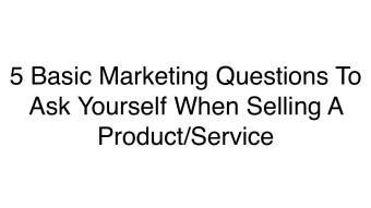 Fundamental Marketing Stuff - 5 Questions To Ask Yourself When Making a Product/Service
