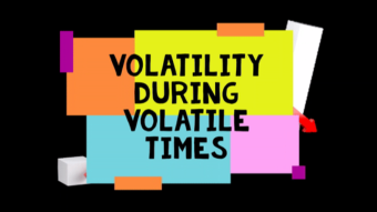 Volatility During Volatile Times