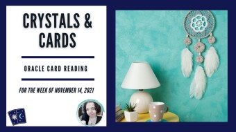 Crystals & Cards | Oracle Card Reading | For The Week of November 14, 2021