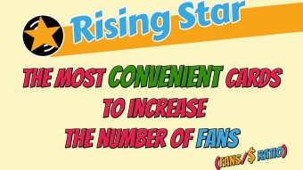 Rising Star: The most convenient cards to increase the number of Fans / Le carte più convenienti per aumetare il numero di Fans (ENG/ITA)