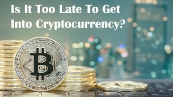 Is it too late to get into cryptocurrency?