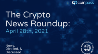 The Crypto Round-Up: April 28th, 2021