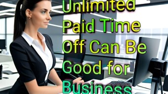 Why Offering Unlimited Paid Time Off Can Be Good for Business