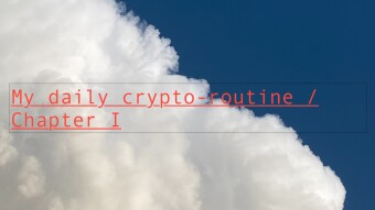 My daily crypto-routine - Chapter I