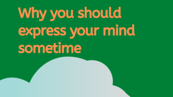 Why you should express your mind sometime