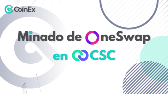 CoinEx Smart Chain (CSC): ¡Un aumento de 28 veces en los stakes en 7 días, OneSwap genera una gran ganancia para los mineros!