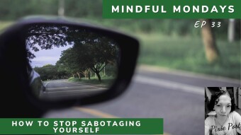 How To Stop Sabotaging Yourself | Mindful Mondays Ep 33