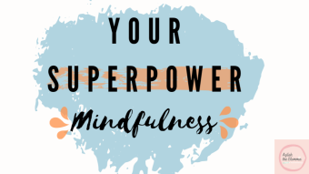 Your Superpower,  Mindfulness (Part 1)